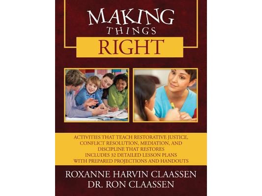 Making Things Right: Activities that Teach Restorative Justice, Conflict Resolution, Mediation, and Discipline That Restores Includes 32 De