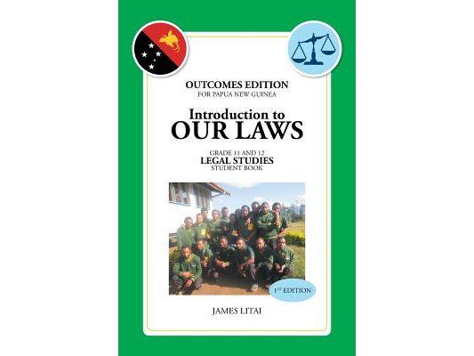 Introduction to Our Laws: Outcomes Edition for Papua New Guinea Gr.11&12 Legal Studies Student Book
