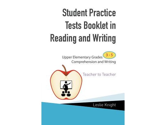 Student Practice Test Booklet in Reading and Writing: Upper Elementary Grades 3-5 Comprehension and Writing Teacher to Teacher
