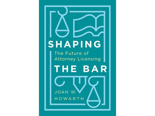 Shaping the Bar: The Future of Attorney Licensing
