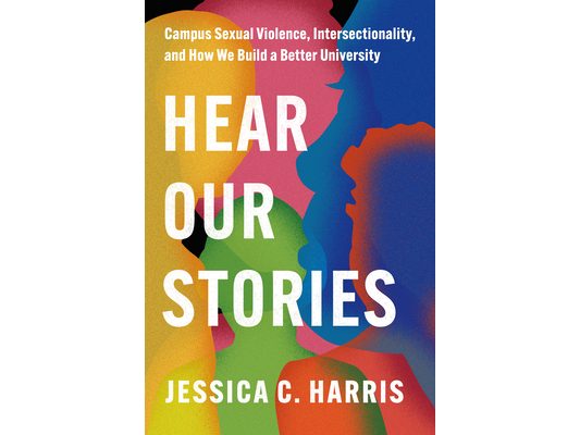 Hear Our Stories: Campus Sexual Violence, Intersectionality, and How We Build a Better University