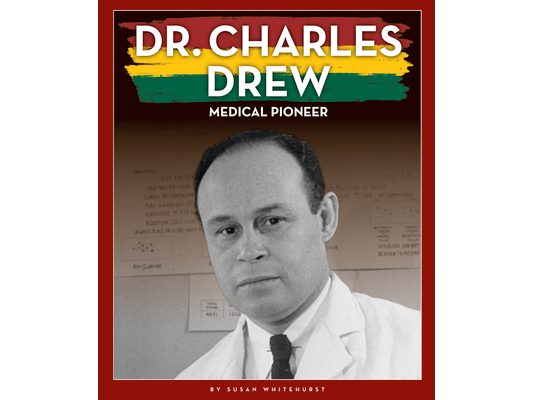 Dr. Charles Drew: Medical Pioneer