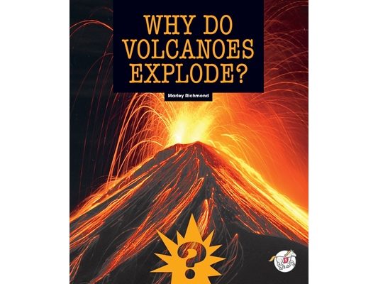 Why Do Volcanoes Explode?