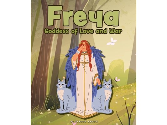 Freya: Goddess of Love and War