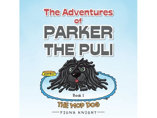 The Adventures of Parker the Puli: The Mop Dog