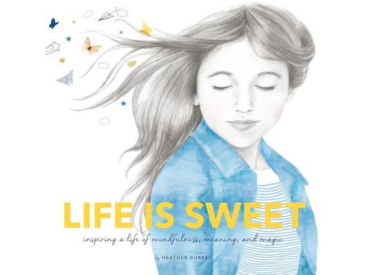 Life is Sweet: Inspiring a Life of Mindfulness, Meaning, and Magic