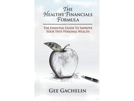 The Healthy Financials Formula: The Essential Guide to Improve Your True Personal Wealth