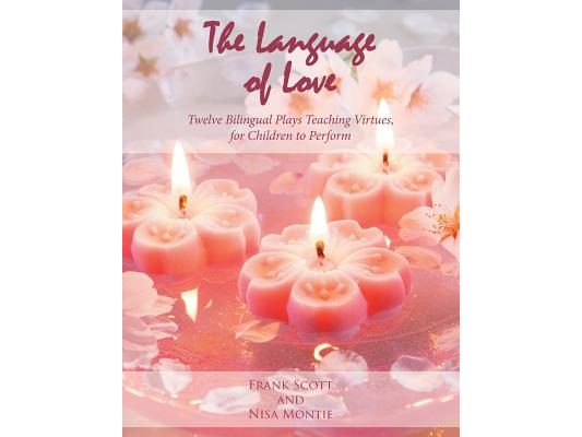 The Language of Love: Twelve Bilingual Plays Teaching Virtues, for Children to Perform