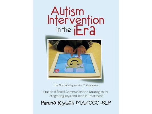 Autism Intervention in the iEra: Practical Social Communication Strategies for Integrating Toys and Tech in Treatment