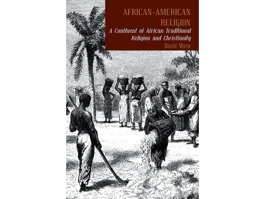 African-American Religion: A Confluent of African Traditional Religion and Christianity