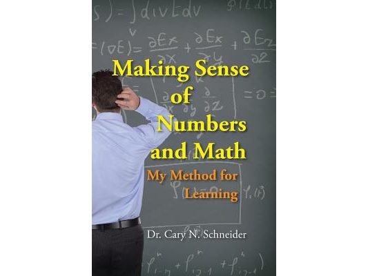 Making Sense of Numbers and Math: My Method for Learning