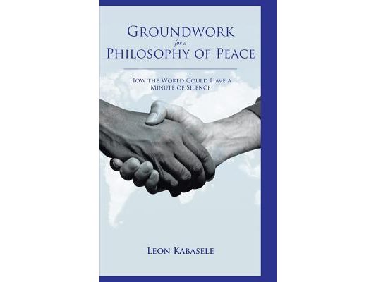 Groundwork for a Philosophy of Peace: How the World Could Have a Minute of Silence.