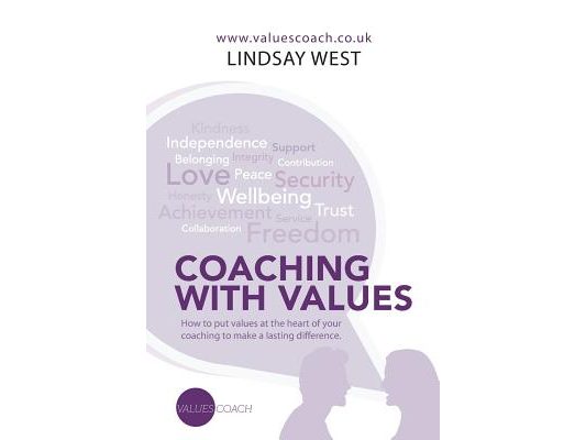 Coaching with Values: How to put values at the heart of your coaching to make a lasting difference.