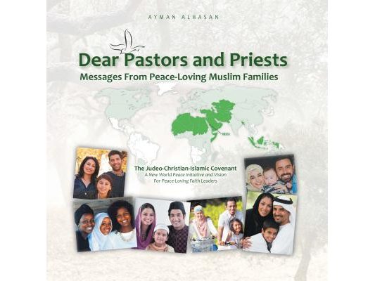 Dear Pastors and Priests: Messages from Peace-Loving Muslim Families: The Judeo-Christian-Islamic Covenant