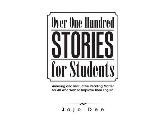 Over One Hundred Stories for Students: Amusing and Instructive Reading Matter for All Who Wish to Improve Their English