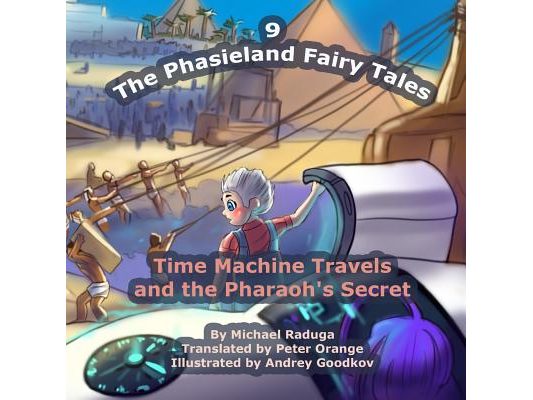 The Phasieland Fairy Tales - 9: Time Machine Travels and the Pharaoh's Secret