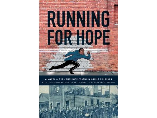 Running For Hope: A novel by the John Hope Franklin Young Scholars with illustrations from the autobiography of John Hope Franklin