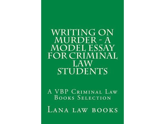 Writing on Murder - a Model Essay For Criminal Law Students: A VBP Criminal Law Books Selection