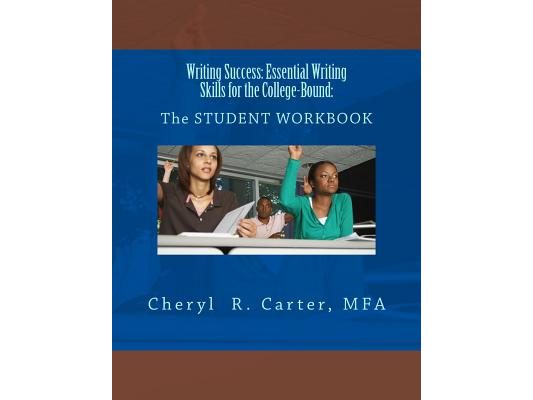 Writing Success: Essential Writing Skills for the College-Bound: Student Guide: The STUDENT WORKBOOK