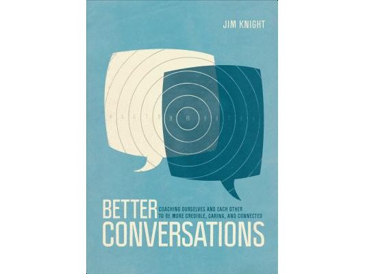 Better Conversations: Coaching Ourselves and Each Other to Be More Credible, Caring, and Connected