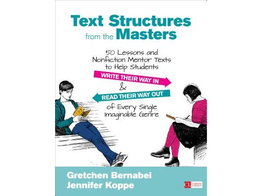 Text Structures from the Masters: 50 Lessons and Nonfiction Mentor Texts to Help Students Write Their Way in and Read Their Way Out of Every Single Im