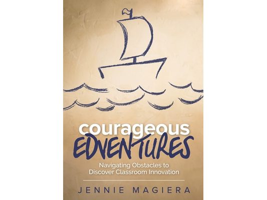 Courageous Edventures: Navigating Obstacles to Discover Classroom Innovation