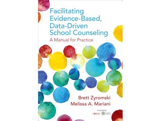 Facilitating Evidence-Based, Data-Driven School Counseling: A Manual for Practice