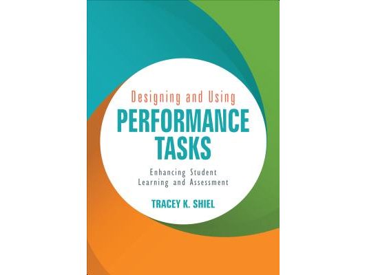 Designing and Using Performance Tasks: Enhancing Student Learning and Assessment