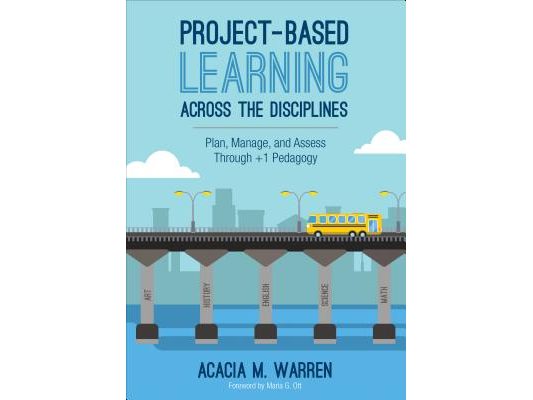 Project-Based Learning Across the Disciplines: Plan, Manage, and Assess Through +1 Pedagogy