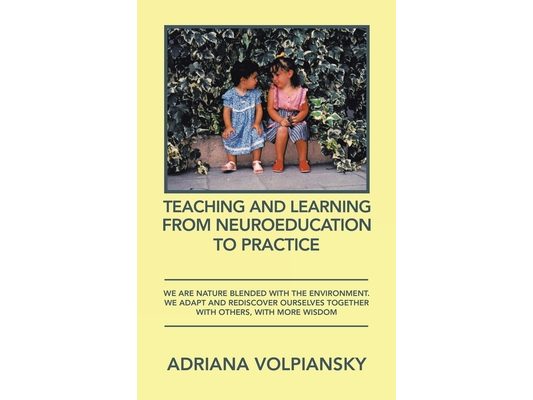 Teaching and Learning from Neuroeducation to Practice: We Are Nature Blended with the Environment. We Adapt and Rediscover Ourselves Together with Oth