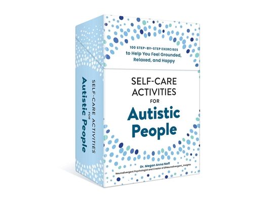 Self-Care Activities for Autistic People: 100 Step-By-Step Exercises to Help You Feel Grounded, Relaxed, and Happy
