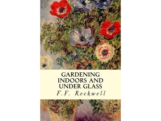 Gardening Indoors and Under Glass