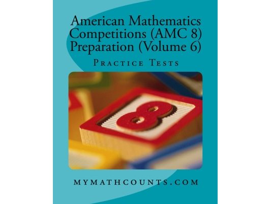 American Mathematics Competitions (AMC 8) Preparation (Volume 6): Practice Tests