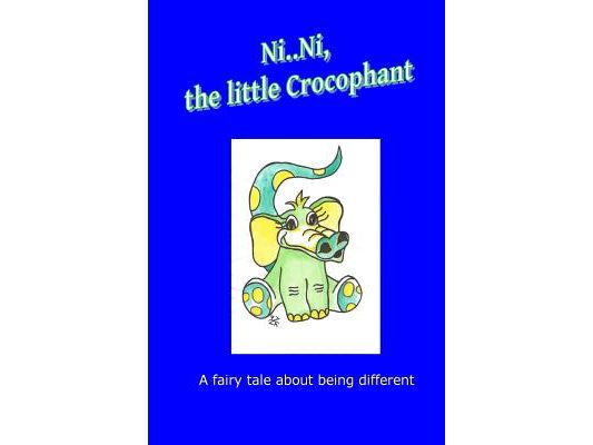 Ni..Ni, the little Crocophant: A fairy tale about being different