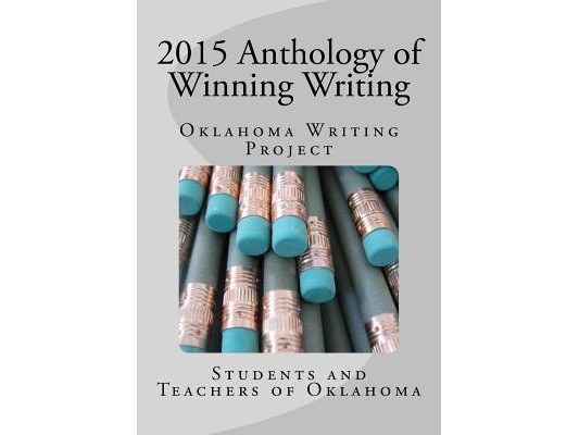 2015 Anthology of Winning Writing: Oklahoma Writing Project