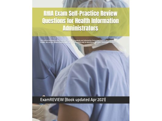 RHIA Exam Self-Practice Review Questions for Health Information Administrators: 2015 Edition (with 70 questions focusing on Data Content, Structure, S