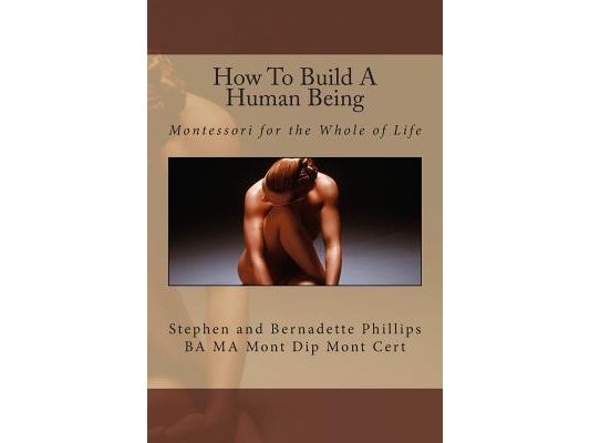 How To Build A Human Being: Montessori for the Whole of Life