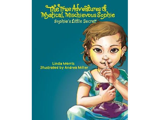 The True Adventures of Mystical Mischievous Sophie: Sophie's Little Secret