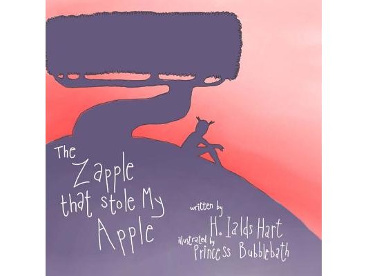 The Zapple That stole My Apple: Children's books, Children's, Zapple, H. Ialds, Hart, A childs hart, Fantasy, Imagination