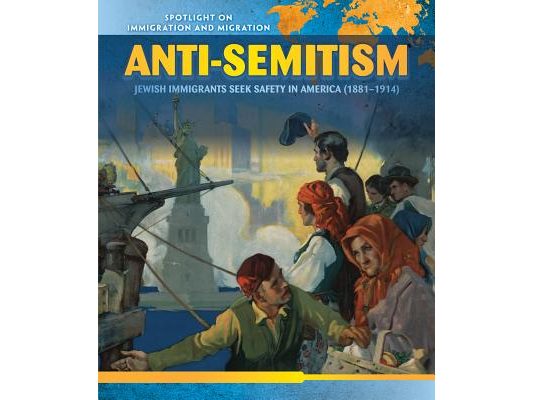 Anti-Semitism: Jewish Immigrants Seek Safety in America (1881-1914)