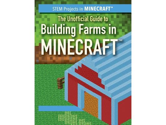 The Unofficial Guide to Building Farms in Minecraft(r)