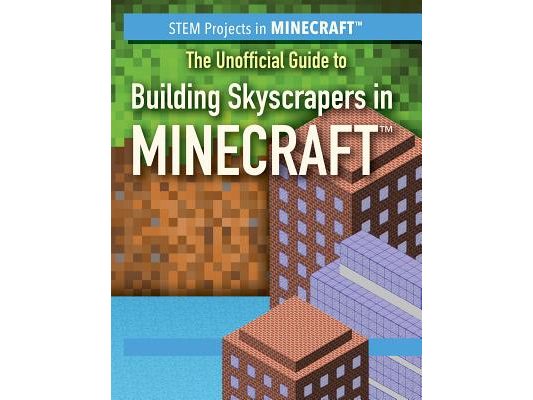 The Unofficial Guide to Building Skyscrapers in Minecraft(r)