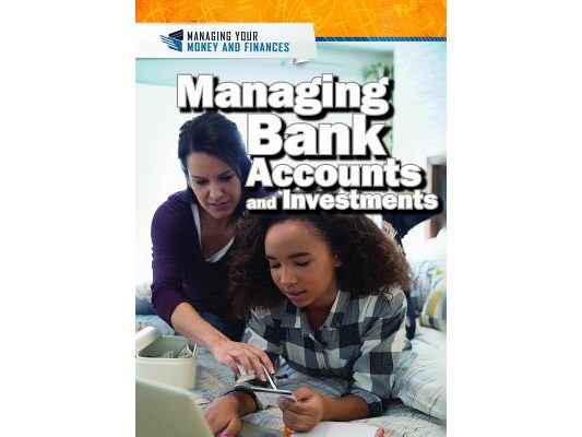 Managing Bank Accounts and Investments
