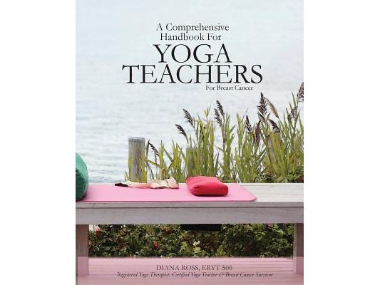 A Comprehensive Handbook For Yoga Teachers For Breast Cancer