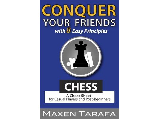 Chess: Conquer your Friends with 8 Easy Principles: A Cheat Sheet for Casual Players and Post-Beginners