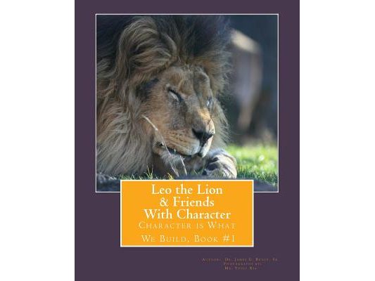 Leo the Lion & Friends with Character: Character is What We Build, Book #1