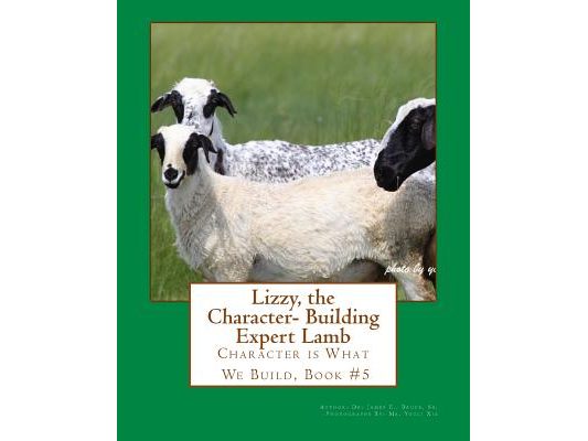 Lizzy the Character- Building Expert Lamb: Character is What We Build, Book #5