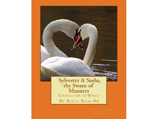 Sylvester & Sasha, the Swans of Manners: Character is What We Build, Book #6
