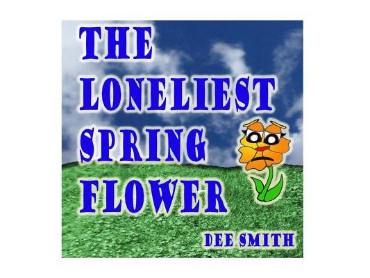 The Loneliest Spring Flower: A Picture Book for Children about a lonely Flower in the Spring Season