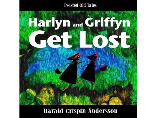 Harlyn and Griffyn Get Lost: A Twisted Old Tale